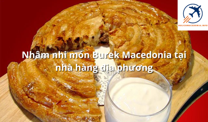 Nhâm nhi món Burek Macedonia tại nhà hàng địa phương