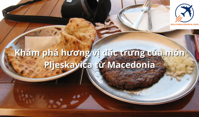 Khám phá hương vị đặc trưng của món Pljeskavica từ Macedonia